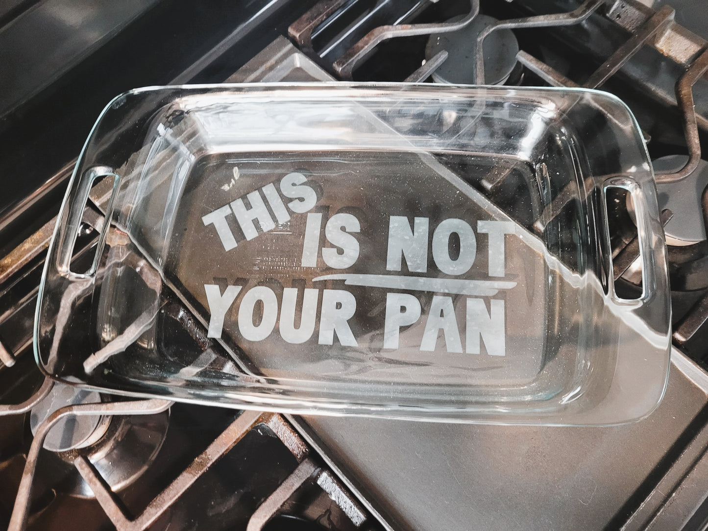 This Is Not Your Pan - Customizable Baking Dish